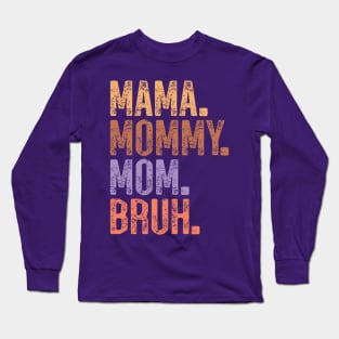 mama mommy mom bruh. Long Sleeve T-Shirt